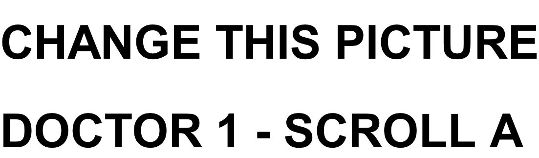 CHANGE THIS PICTURE DOCTOR 1 - SCROLL A