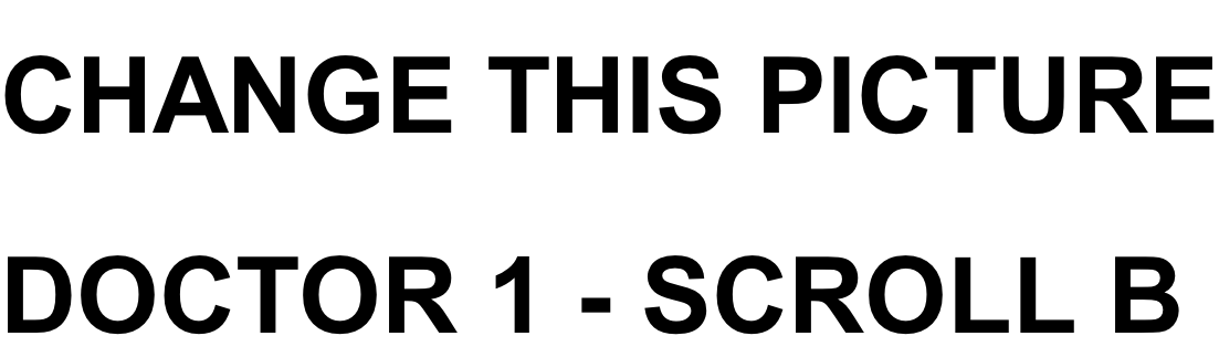 CHANGE THIS PICTURE DOCTOR 1 - SCROLL B
